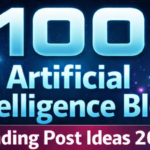 100 Artificial Intelligence Blog Trending Post AI Ideas 2026