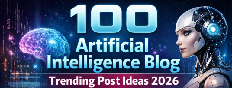 100 Artificial Intelligence Blog Trending Post AI Ideas 2026